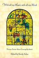 With All My Heart, with All My Mind: Thirteen Stories about Growing Up Jewish cover