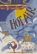 Hot Air The Mostly True Story Of The First Hot-air Balloon Ride cover