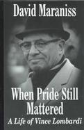 When Pride Still Mattered: A Life of Vince Lombardi cover