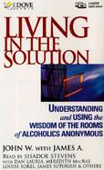 Living in the Solution: Using the Wisdom of the Rooms of Alcoholics Anonymous cover