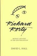 Richard Rorty Prophet and Poet of the New Pragmatism cover