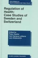 Regulation of Health Case Studies of Sweden and Switzerland (volume7) cover