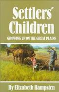Settlers' Children: Growing Up on the Great Plains cover