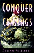 Conquer Your Cravings Four Steps to Stopping the Struggle and Winning Your Inner Battle With Foods cover