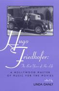 Hugo Friedhofer: The Best Years of His Life: A Hollywood Master of Music for the Movies cover