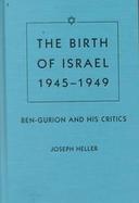 The Birth of Israel, 1945-1949 Ben-Gurion and His Critics cover