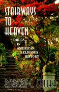 Stairways to Heaven: Drugs in American Religious History cover