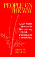 People on the Way Asian North Americans Discovering Christ, Culture, and Community cover