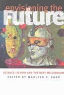Envisioning the Future Science Fiction and the Next Millennium cover