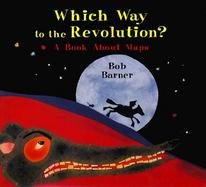Which Way to the Revolution?: A Book about Maps cover