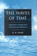 The Waves of Time Long-Term Change and International Relations cover