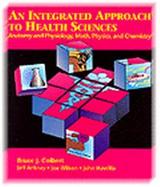 An Integrated Approach to Health Sciences Anatomy and Physiology, Math, Physics, and Chemistry cover