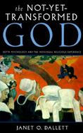 The Not-Yet-Transformed God: Depth Psychology and the Individual Religious Experience cover