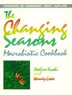 The Changing Seasons Macrobiotic Cookbook cover
