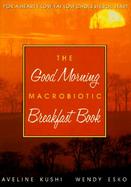 The Good Morning Macrobiotic Breakfast Book cover