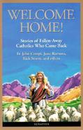 Welcome Home! Stories of Fallen-Away Catholics Who Came Back N Returned cover