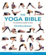 The Yoga Bible The Definitive Guide to Yoga Postures cover