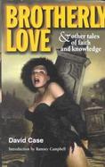 Brotherly Love & Other Tales of Faith and Knowledge cover