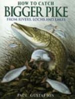 How to Catch Bigger Pike From Rivers, Lochs and Lakes cover