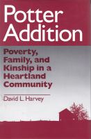 Potter Addition Poverty, Family, and Kinship in a Heartland Community cover