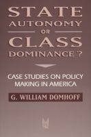 State Autonomy or Class Dominance? Case Studies on Policy Making in America cover