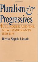 Pluralism and Progressives Hull House and the New Immigrants, 1890-1919 cover