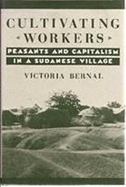 Cultivating Workers Peasants and Capitalism in a Sudanese Village cover