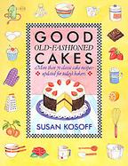 Good Old-Fashioned Cakes: More Than Seventy Classic Cake Recipes Updated for Today's Bakers cover