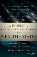 An Inquiry into the Nature and Causes of the Wealth of States : How Taxes, Energy, and Worker Freedom Will Change the Balance of Power among States cover