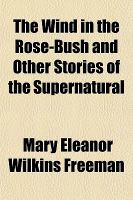 The Wind in the Rose-Bush and Other Stories of the Supernatural cover