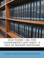 Old Fussee : Or, the cannoneer's last shot; a tale of Bloody Antietam cover