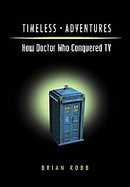 Timeless AdventuresHow Doctor Who Conquered TV cover