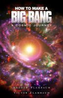 How to Make a Big Bang : A Cosmic Journey cover