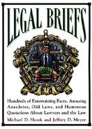 Legal Briefs: Hundreds of Entertaining Facts, Amusing Anecdotes, Odd Laws, and Humorous Quotations about Lawyers and the Law cover