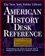 The New York Public Library American History Desk Reference: Everything You Need to Know about American History in a Single Volume cover