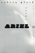 Ariel The Restored Edition, A Facsimile of Plath's Manuscript, Reinstating Her Original Selection and Arrangement cover