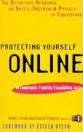 Protecting Yourself Online The Definitive Resource on Safety, Freedom, and Privacy in Cyberspace cover