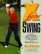 The X-Factor Swing And Other Secrets to Power and Distance cover