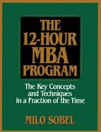 The 12-Hour MBA Program: The Key Concepts and Techniques in a Fraction of the Time cover