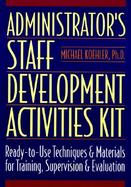 Administrator's Staff Development Activities Kit Ready-To-Use Techniques & Materials for Training, Supervision & Evaluation cover