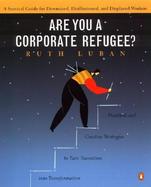 Are You a Corporate Refugee? a Survival Guide for Downsized, Disillusioned, and Displaced Workers cover