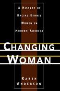 Changing Woman: A History of Racial Ethnic Women in Modern America cover