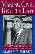 Making Civil Rights Law Thurgood Marshall and the Supreme Court, 1936-1961 cover