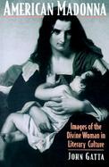 American Madonna Images of the Divine Woman in Literary Culture cover