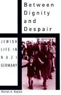 Between Dignity and Despair Jewish Life in Nazi Germany cover