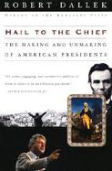 Hail to the Chief The Making and Unmaking of American Presidents cover