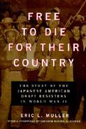 Free to Die for Their Country The Story of the Japanese American Draft Resisters in World War II cover