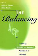 The Balancing Act Combining Symbolic and Statistical Approaches to Language cover