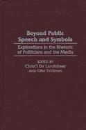Beyond Public Speech and Symbols Explorations in the Rhetoric of Politicians and the Media cover