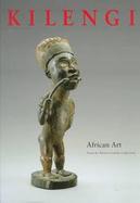 Kilengi: African Art from the Bareiss Family Collection cover
